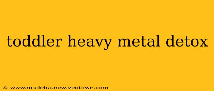 toddler heavy metal detox