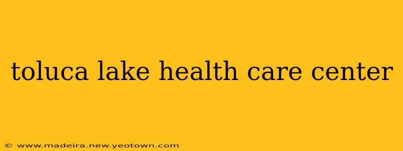 toluca lake health care center