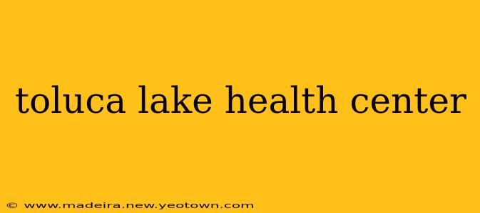 toluca lake health center
