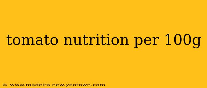 tomato nutrition per 100g
