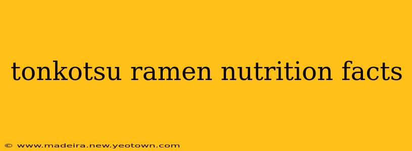 tonkotsu ramen nutrition facts