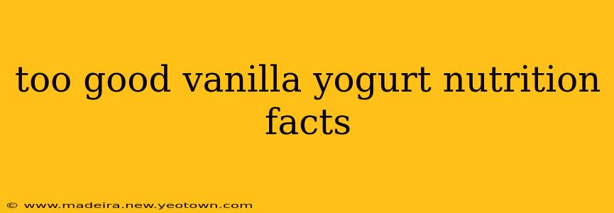 too good vanilla yogurt nutrition facts