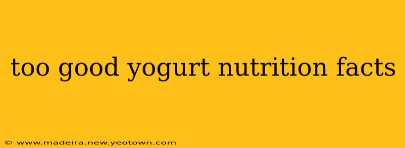 too good yogurt nutrition facts