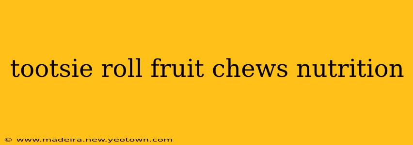 tootsie roll fruit chews nutrition