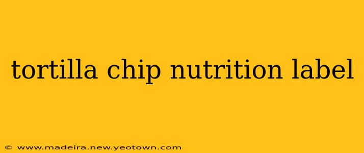 tortilla chip nutrition label