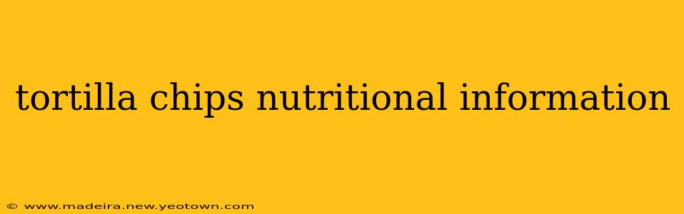 tortilla chips nutritional information