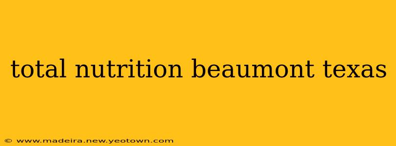 total nutrition beaumont texas