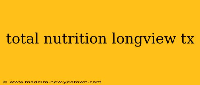 total nutrition longview tx