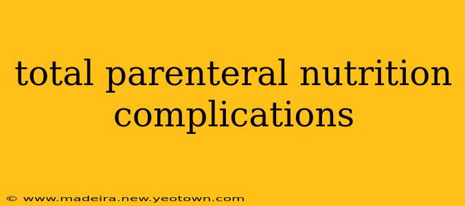 total parenteral nutrition complications