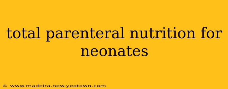 total parenteral nutrition for neonates