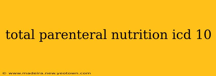 total parenteral nutrition icd 10