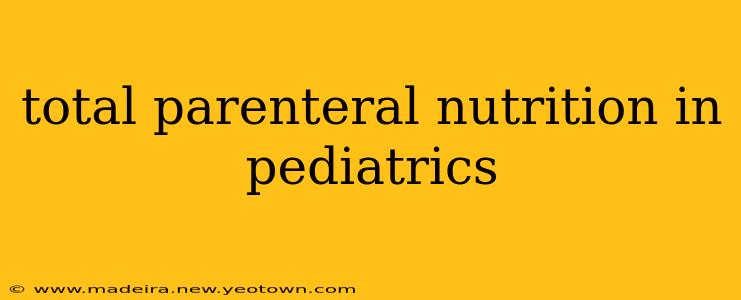 total parenteral nutrition in pediatrics