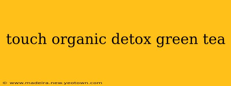 touch organic detox green tea