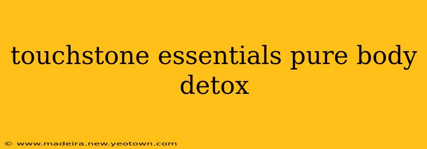 touchstone essentials pure body detox