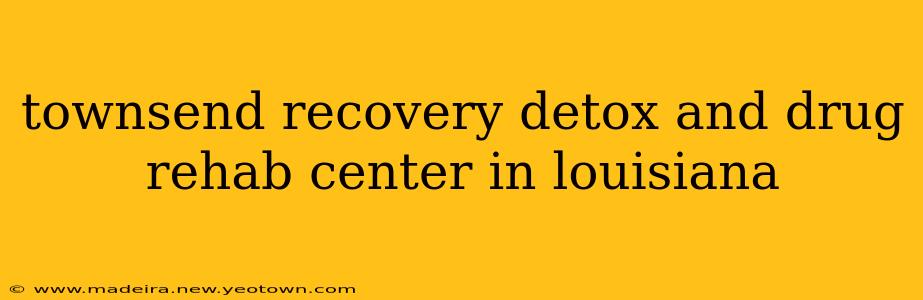 townsend recovery detox and drug rehab center in louisiana