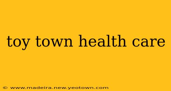 toy town health care