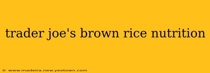 trader joe's brown rice nutrition
