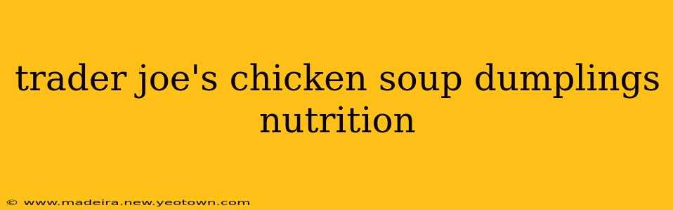 trader joe's chicken soup dumplings nutrition