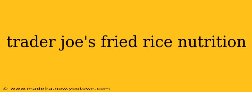 trader joe's fried rice nutrition