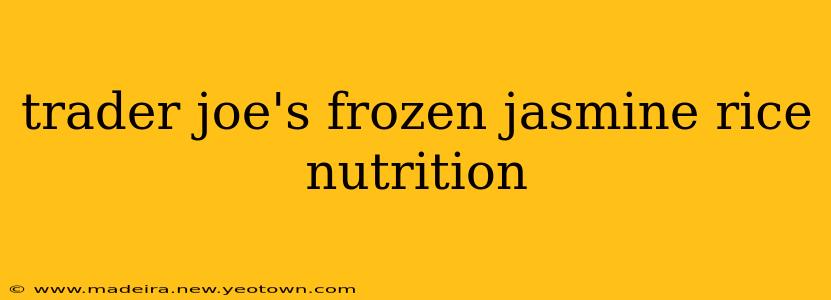 trader joe's frozen jasmine rice nutrition