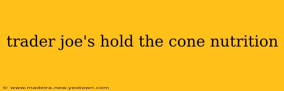 trader joe's hold the cone nutrition