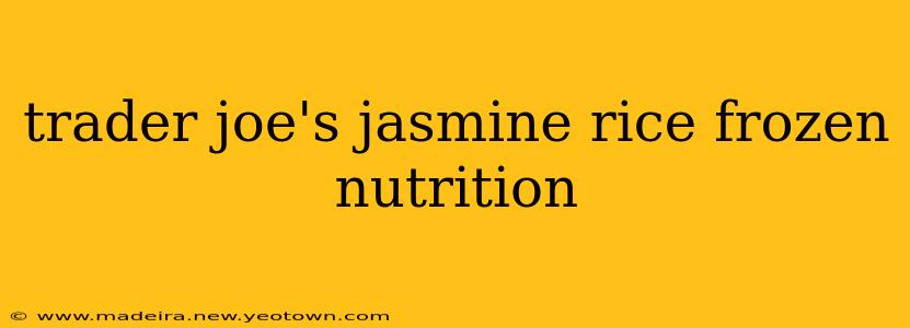 trader joe's jasmine rice frozen nutrition
