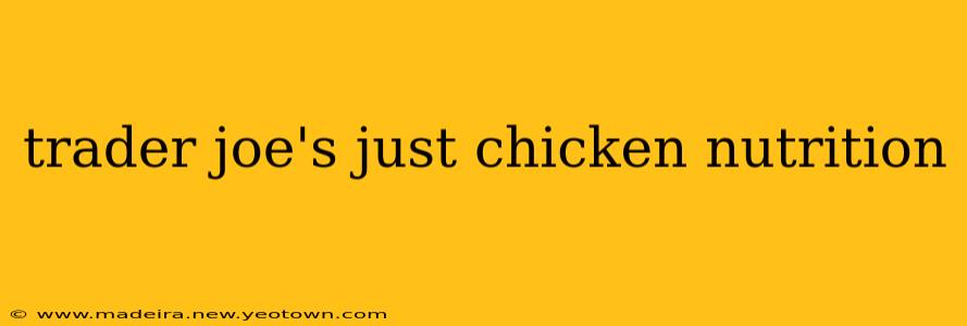 trader joe's just chicken nutrition