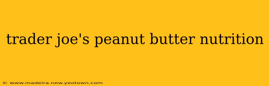 trader joe's peanut butter nutrition