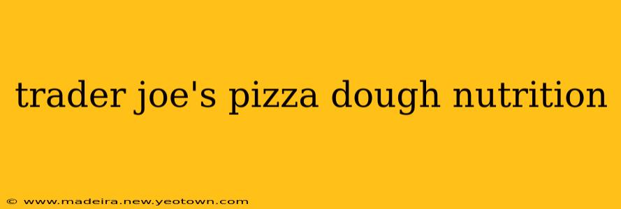 trader joe's pizza dough nutrition