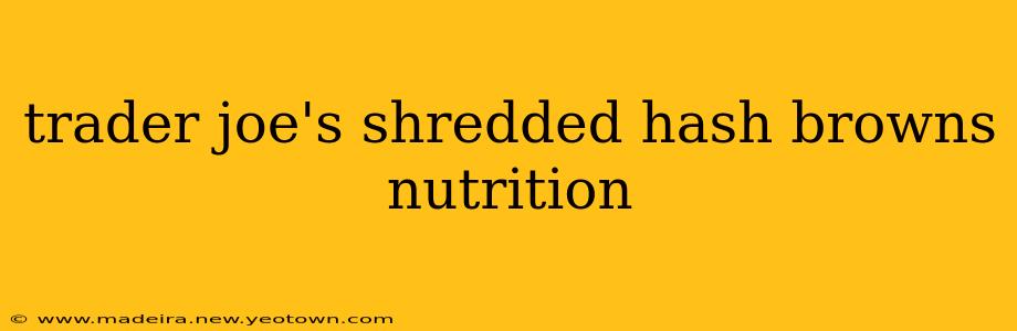 trader joe's shredded hash browns nutrition