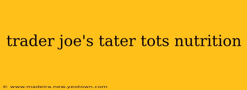 trader joe's tater tots nutrition