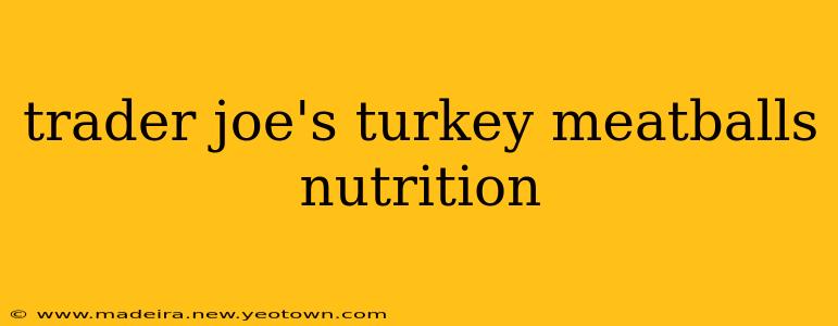trader joe's turkey meatballs nutrition
