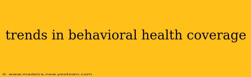 trends in behavioral health coverage