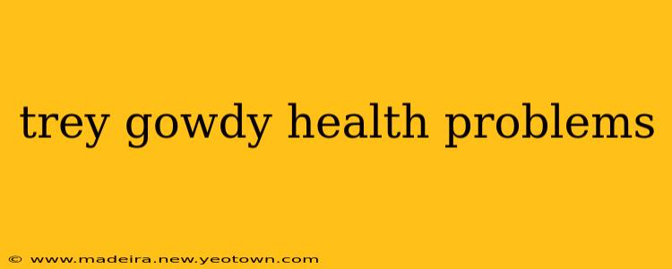 trey gowdy health problems