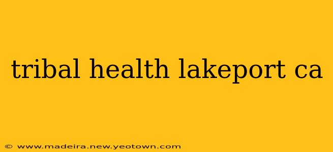 tribal health lakeport ca