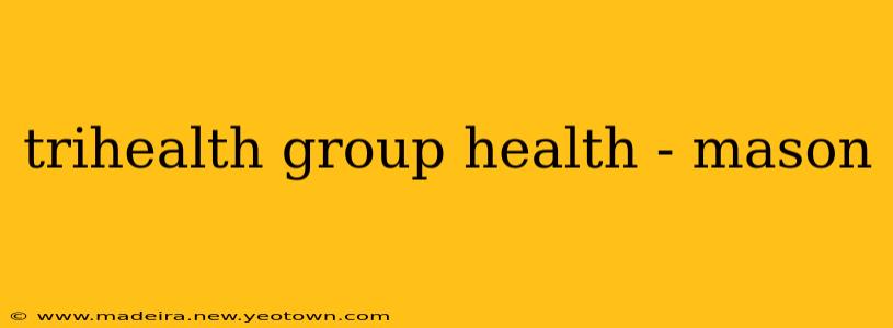 trihealth group health - mason