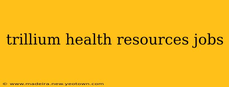 trillium health resources jobs