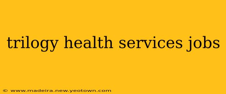 trilogy health services jobs