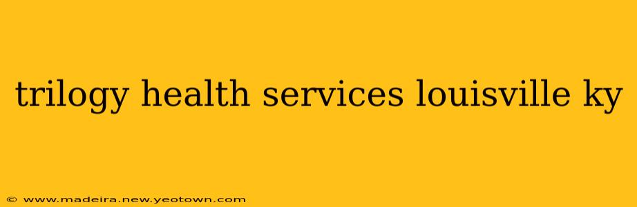 trilogy health services louisville ky