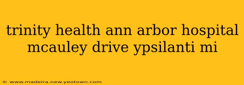 trinity health ann arbor hospital mcauley drive ypsilanti mi