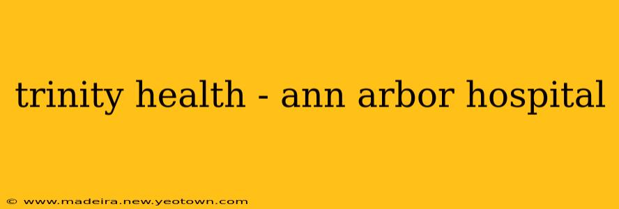 trinity health - ann arbor hospital