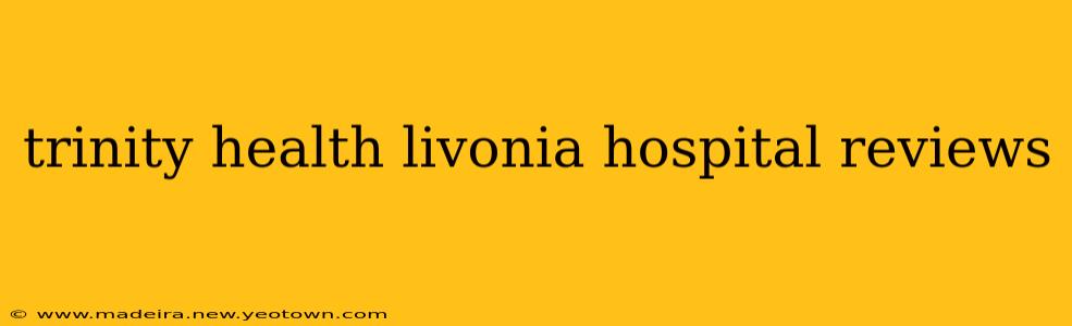 trinity health livonia hospital reviews