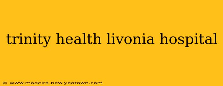 trinity health livonia hospital