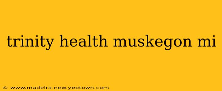 trinity health muskegon mi
