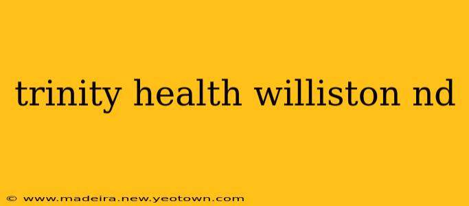 trinity health williston nd