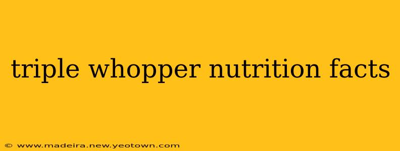 triple whopper nutrition facts