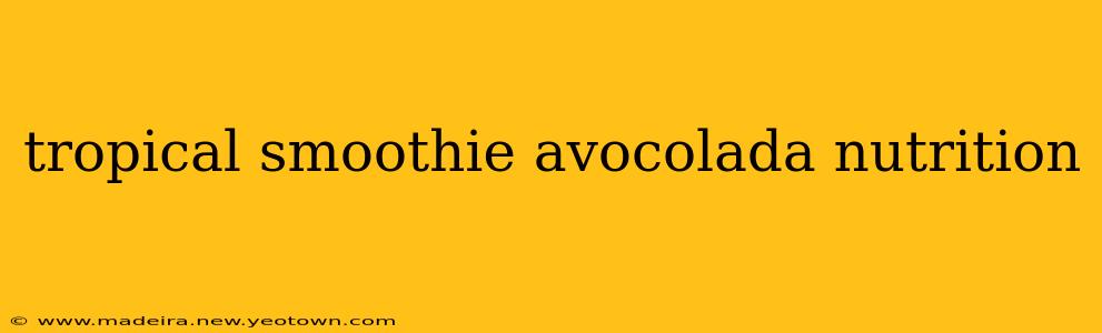 tropical smoothie avocolada nutrition