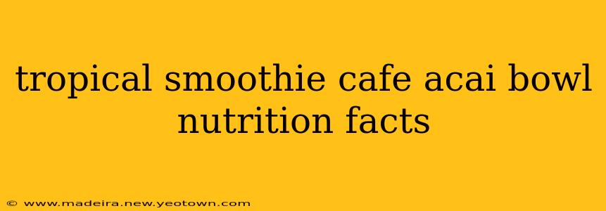 tropical smoothie cafe acai bowl nutrition facts