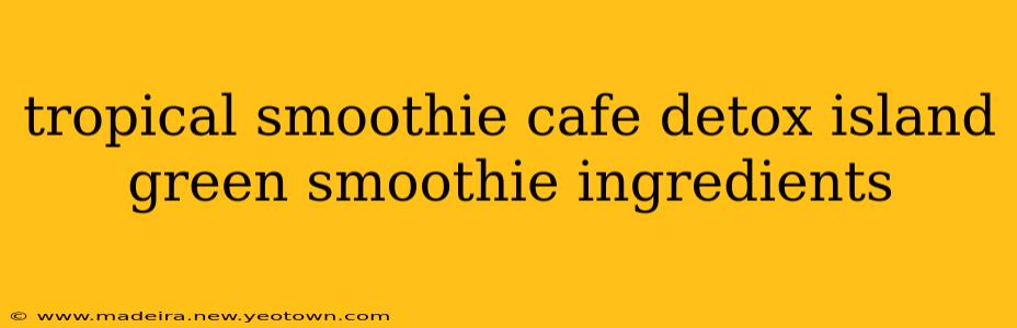 tropical smoothie cafe detox island green smoothie ingredients