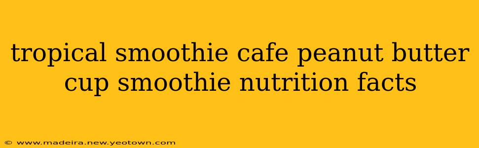 tropical smoothie cafe peanut butter cup smoothie nutrition facts